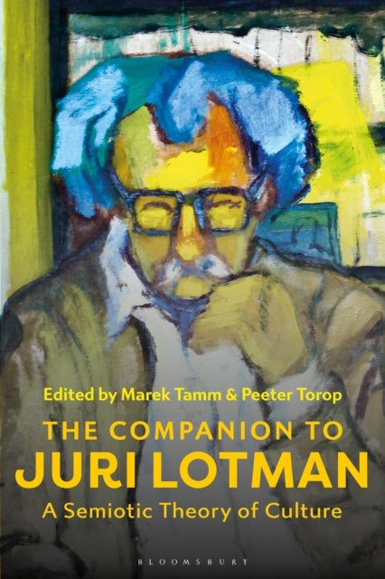 The Companion to Juri Lotman - A Semiotic Theory of Culture