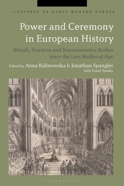 Power and Ceremony in European History - Rituals, Practices and Representative Bodies since the Late Middle Ages