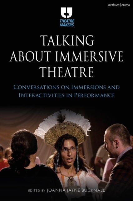 Talking about Immersive Theatre - Conversations on Immersions and Interactivities in Performance