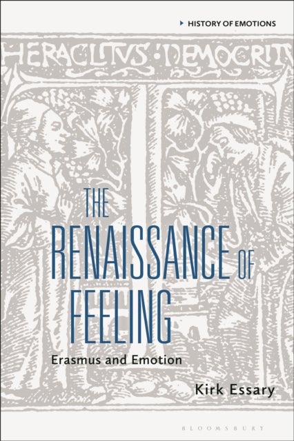 The Renaissance of Feeling - Erasmus and Emotion