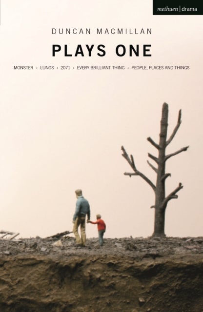 Duncan Macmillan: Plays One - Monster; Lungs; 2071; Every Brilliant Thing; People, Places And Things