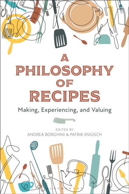 A Philosophy of Recipes - Making, Experiencing, and Valuing