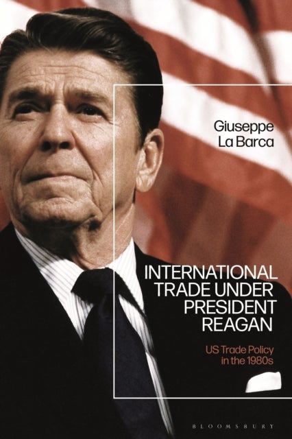 International Trade under President Reagan - US Trade Policy in the 1980s
