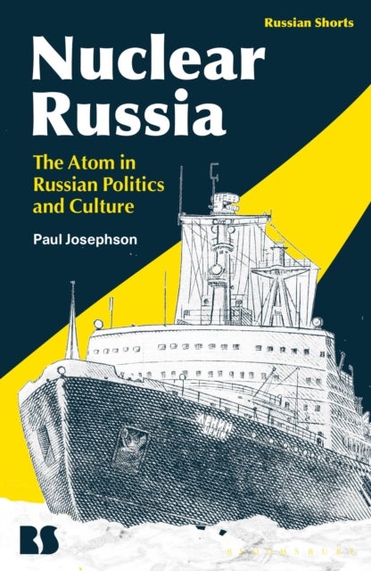 Nuclear Russia - The Atom in Russian Politics and Culture