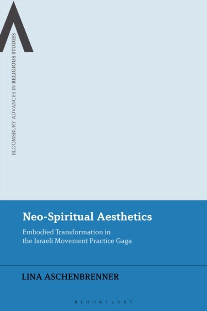 Neo-Spiritual Aesthetics - Embodied Transformation in the Israeli Movement Practice Gaga