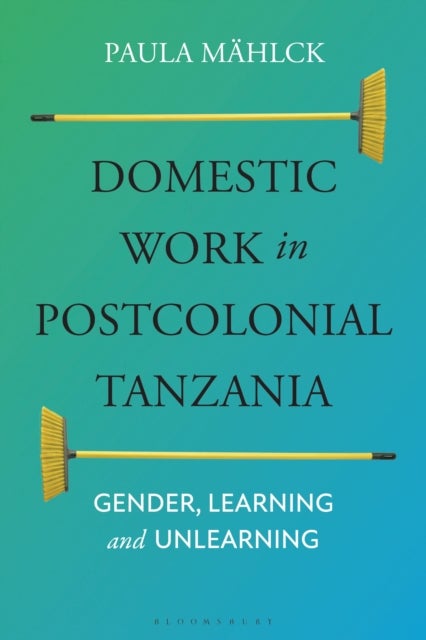Domestic Work in Postcolonial Tanzania - Gender, Learning and Unlearning