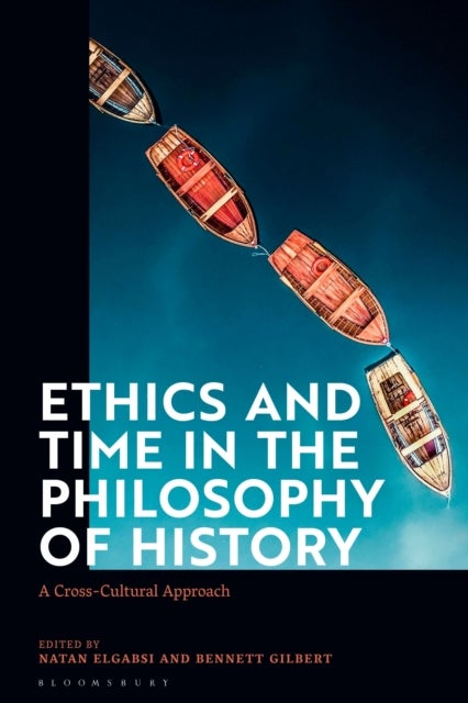 Ethics and Time in the Philosophy of History - A Cross-Cultural Approach