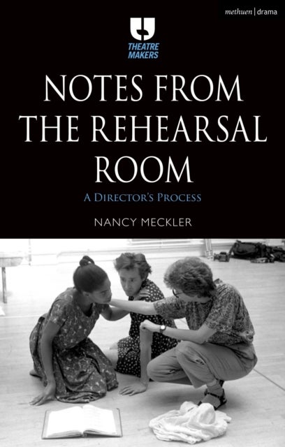 Notes from the Rehearsal Room - A Director’s Process