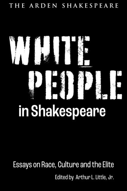 White People in Shakespeare - Essays on Race, Culture and the Elite