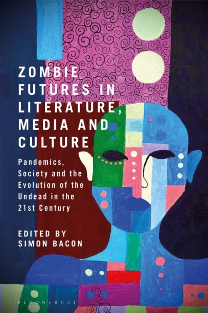 Zombie Futures in Literature, Media and Culture - Pandemics, Society and the Evolution of the Undead in the 21st Century