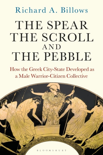 The Spear, the Scroll, and the Pebble - How the Greek City-State Developed as a Male Warrior-Citizen Collective