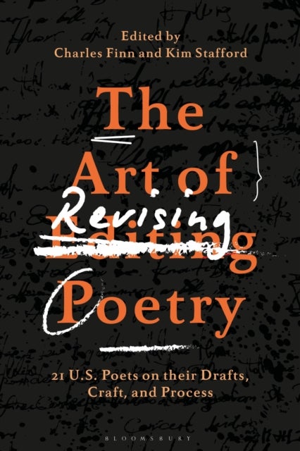 The Art of Revising Poetry - 21 U.S. Poets on their Drafts, Craft, and Process