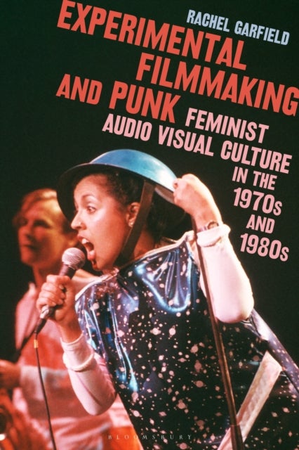 Experimental Filmmaking and Punk - Feminist Audio Visual Culture in the 1970s and 1980s