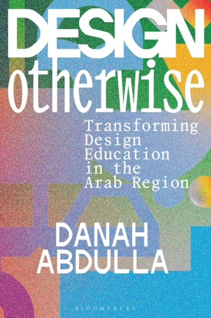 Design Otherwise - Transforming Design Education in the Arab Region