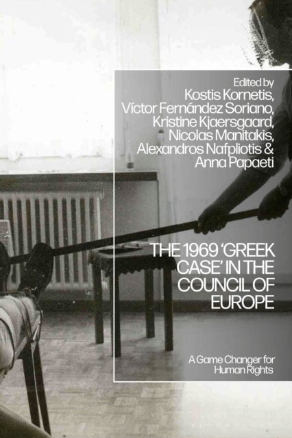 The 1969 ‘Greek Case’ in the Council of Europe - A Game Changer for Human Rights