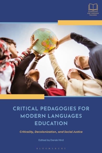 Critical Pedagogies for Modern Languages Education - Criticality, Decolonization, and Social Justice