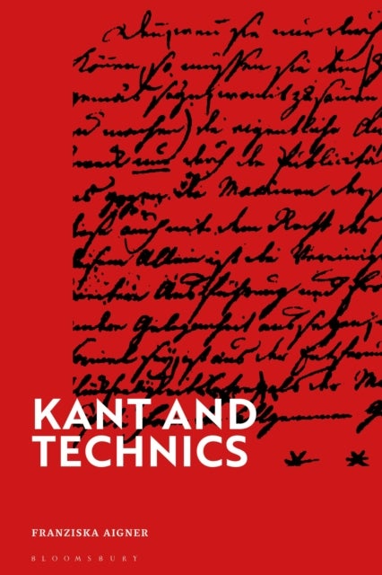 Kant and Technics - From the Critique of Pure Reason to the Opus Postumum