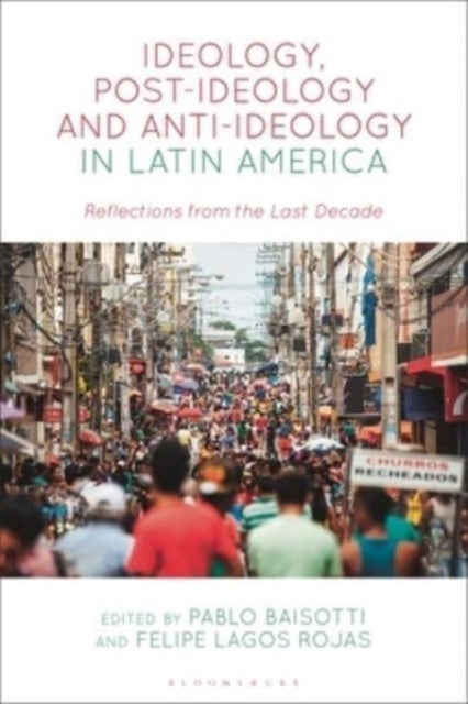 Ideology, Post-Ideology and Anti-Ideology in Latin America - Reflections from the Last Decade