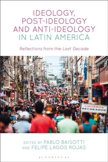 Ideology, Post-Ideology and Anti-Ideology in Latin America - Reflections from the Last Decade