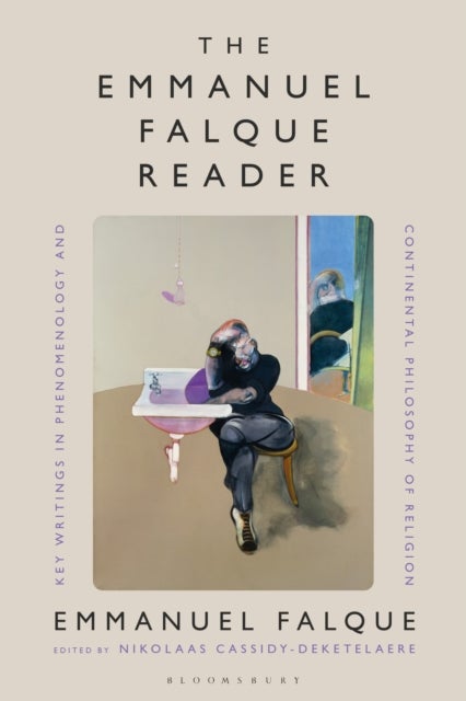 The Emmanuel Falque Reader - Key Writings in Phenomenology and Continental Philosophy of Religion