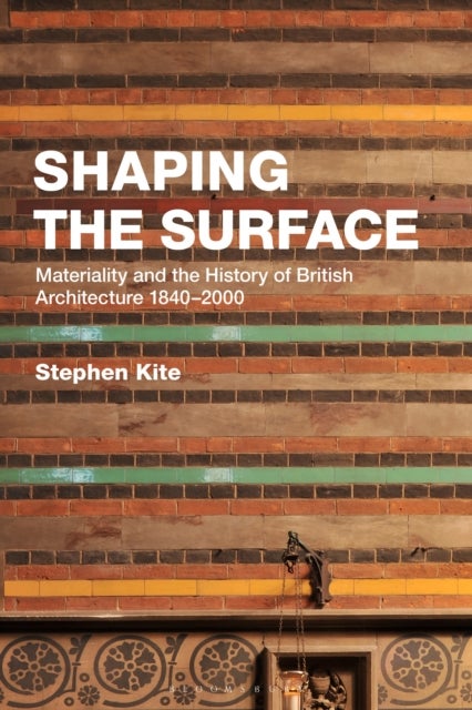Shaping the Surface - Materiality and the History of British Architecture 1840-2000