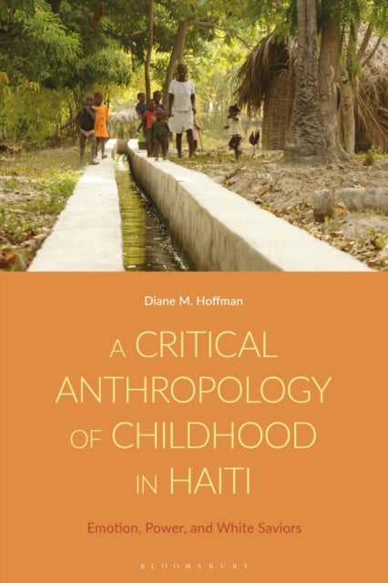 A Critical Anthropology of Childhood in Haiti - Emotion, Power, and White Saviors