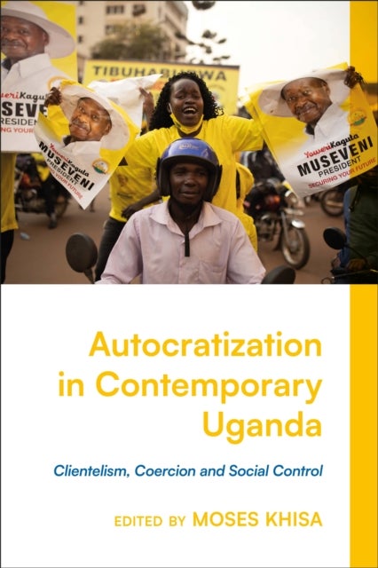 Autocratization in Contemporary Uganda - Clientelism, Coercion and Social Control