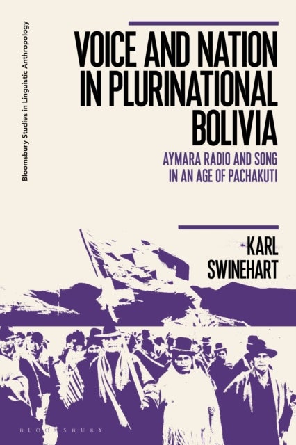 Voice and Nation in Plurinational Bolivia - Aymara Radio and Song in an Age of Pachakuti
