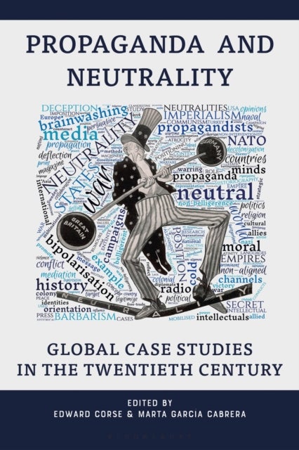 Propaganda and Neutrality - Global Case Studies in the Twentieth Century