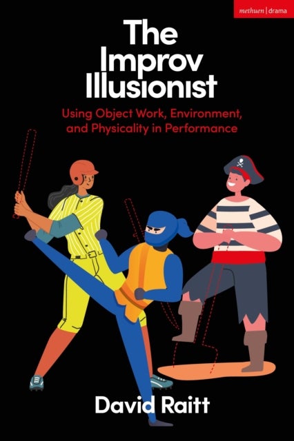 The Improv Illusionist - Using Object Work, Environment, and Physicality in Performance
