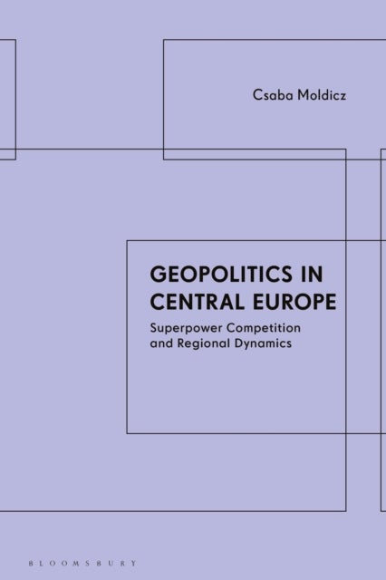 Geopolitics in Central Europe - Superpower Competition and Regional Dynamics