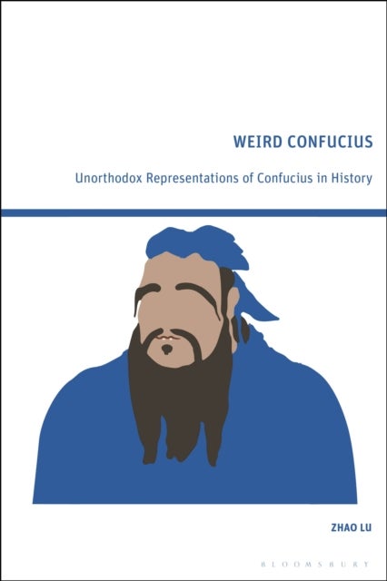 Weird Confucius - Unorthodox Representations of Confucius in History