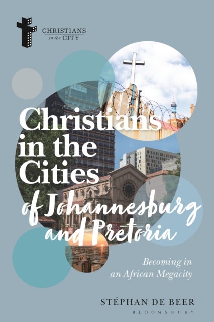 Christians in the Cities of Johannesburg and Pretoria - Becoming in an African Megacity