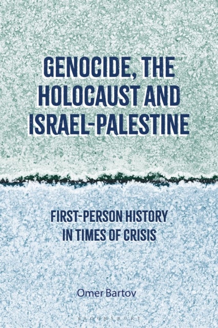 Genocide, the Holocaust and Israel-Palestine - First-Person History in Times of Crisis