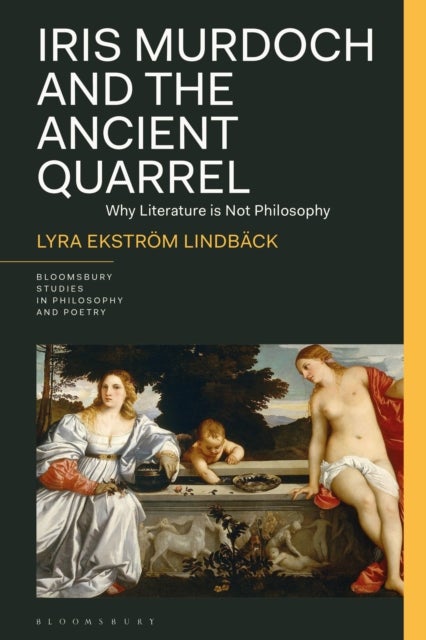 Iris Murdoch and the Ancient Quarrel - Why Literature Is Not Philosophy