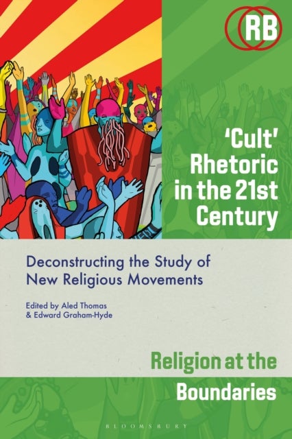‘Cult’ Rhetoric in the 21st Century - Deconstructing the Study of New Religious Movements