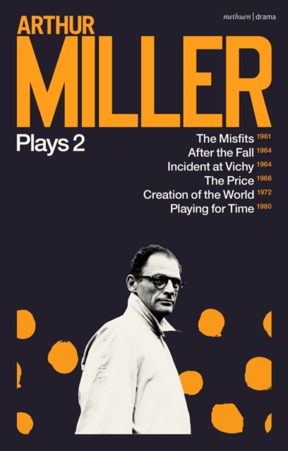 Arthur Miller Plays 2 - The Misfits; After the Fall; Incident at Vichy; The Price; Creation of the World; Playing for Time