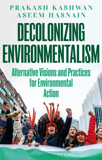 Decolonizing Environmentalism - Alternative Visions and Practices of Environmental Action