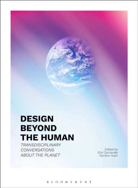 Design Beyond the Human - Transdisciplinary Conversations about the Planet
