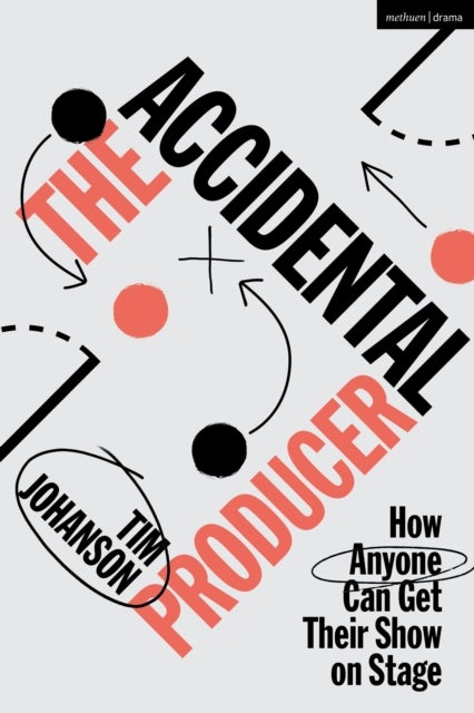 The Accidental Producer - How Anyone Can Get Their Show on Stage