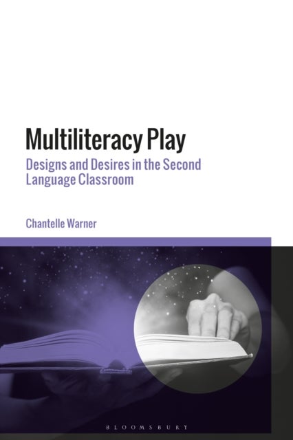 Multiliteracy Play - Designs and Desires in the Second Language Classroom