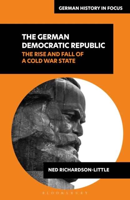 The German Democratic Republic - The Rise and Fall of a Cold War State