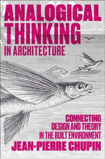 Analogical Thinking in Architecture - Connecting Design and Theory in the Built Environment