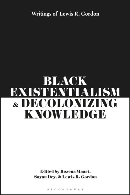 Black Existentialism and Decolonizing Knowledge - Writings of Lewis R. Gordon