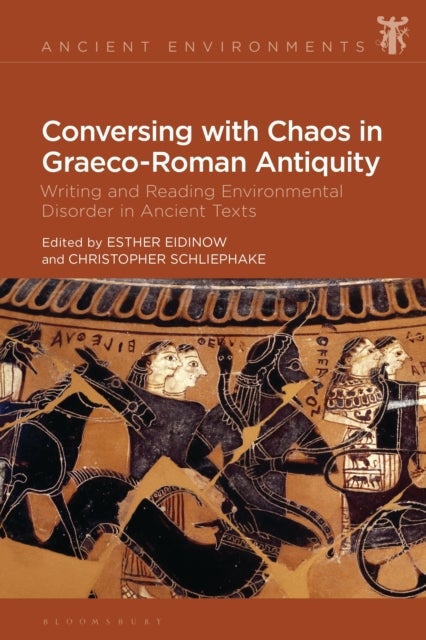 Conversing with Chaos in Graeco-Roman Antiquity - Writing and Reading Environmental Disorder in Ancient Texts