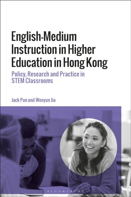 English-Medium Instruction in Higher Education in Hong Kong - Policy, Research and Practice in STEM Classrooms