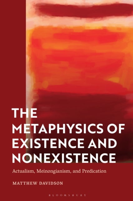 The Metaphysics of Existence and Nonexistence - Actualism, Meinongianism, and Predication