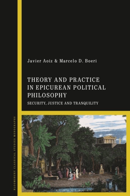 Theory and Practice in Epicurean Political Philosophy - Security, Justice and Tranquility