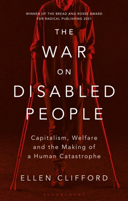 The War on Disabled People - Capitalism, Welfare and the Making of a Human Catastrophe