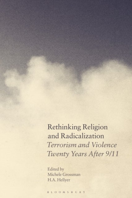 Rethinking Religion and Radicalization - Terrorism and Violence Twenty Years After 9/11